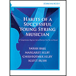 Habits of a Successful Young String Musician, Book 1 for bass; Ball/Selby/Rush