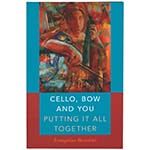 Cello, Bow and You: Putting it All Together by Evangeline Benedetti