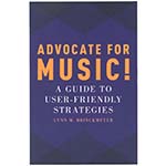 Advocate for Music!; Lynn M. Brinckmeyer (Oxford University Press)