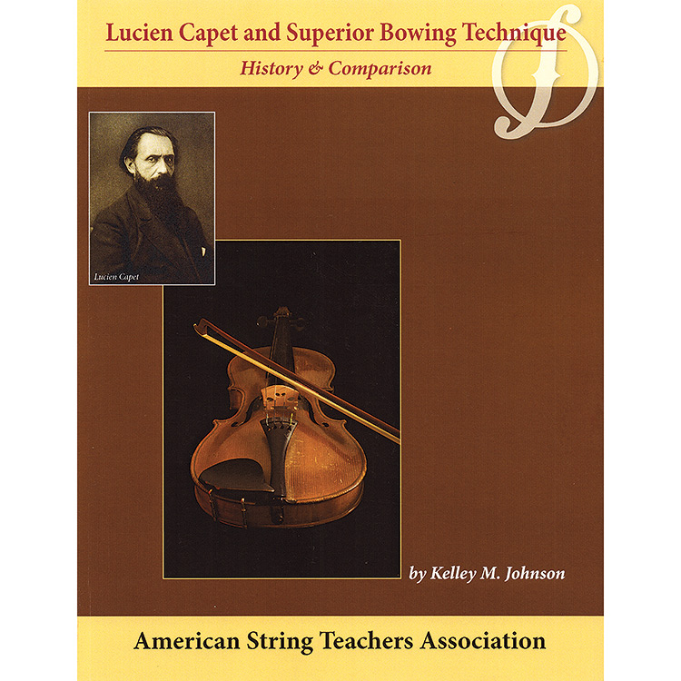 Lucien Capet and Superior Bowing Technique, History & Comparison; Kelly M. Johnson (American String Teachers Association)