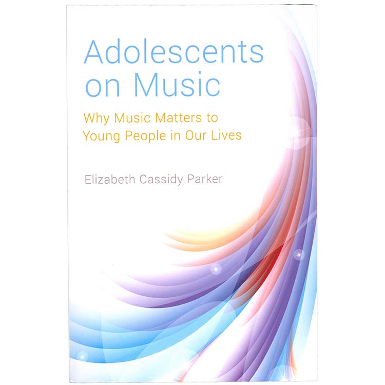 Adolescents on Music; Elizabeth Cassidy Parker (Oxford University Press)