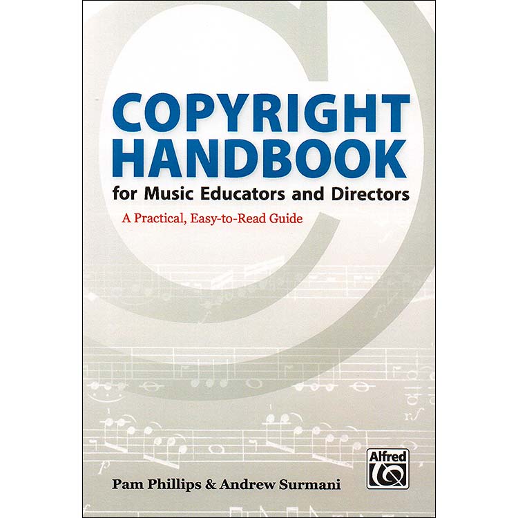 Copyright Handbook for Music Educators and Directors; Pam Phillips & Andrew Surmani (Alfred)