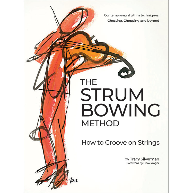 The Strum Bowing Method: How to Groove on Strings; Tracy Silverman