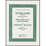 Schelomo, Rhapsodie Hebraique, for cello and piano; Ernest Bloch (Schirmer)