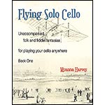 Flying Solo Cello, book 1 for unaccompanied cello; Myanna Harvey (C. Harvey Publications)