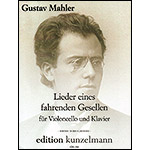 Lieder Eines Fahrenden Gesellen for cello and piano; Gustav Mahler (Edition Kunzelmann)
