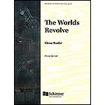 The Worlds Revolve, for piano quintet; Elena Ruehr (E.C. Schirmer)