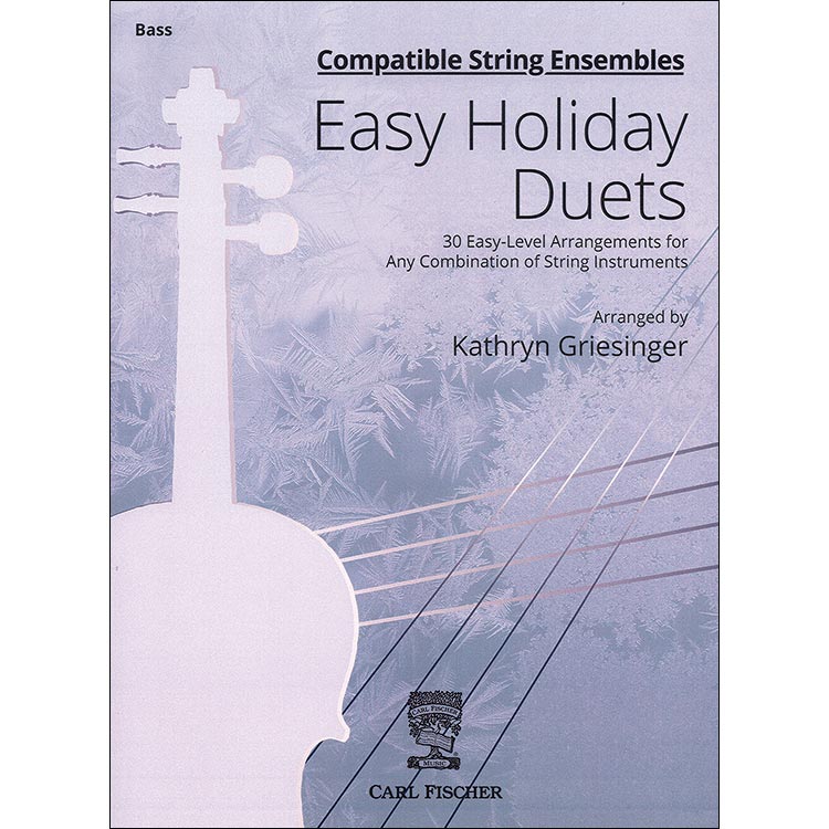 Easy Holiday Duets: 30 Easy Level Arrangements for Any Combination of String Instruments (Bass Part); Kathryn Griesinger (Carl Fischer)
