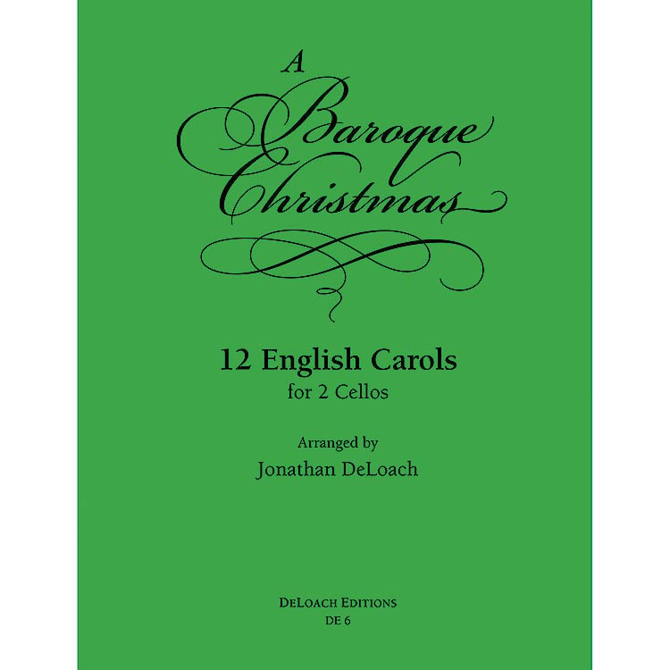 A Baroque Christmas, 12 English Carols for 2 Cellos (DeLoach Editions)