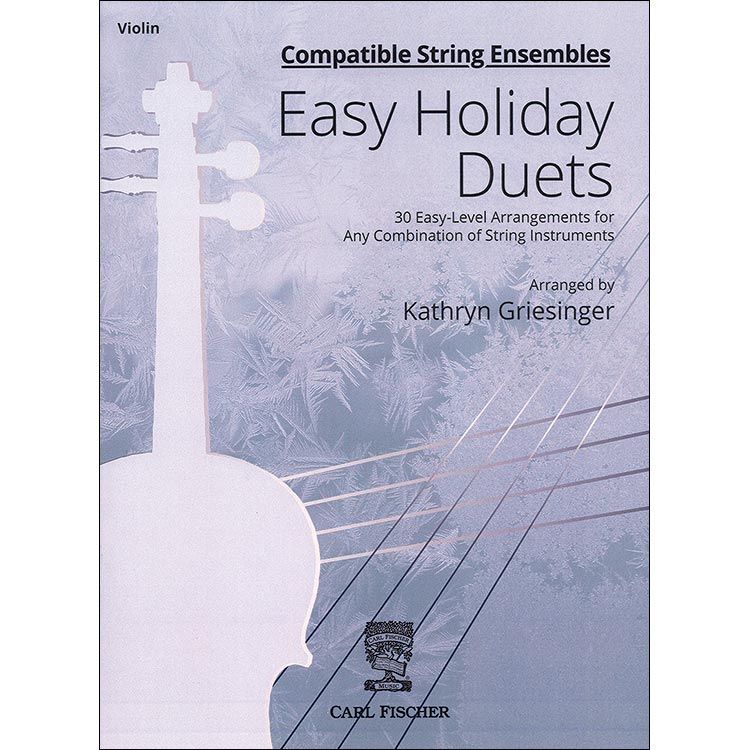 Easy Holiday Duets: 30 Easy Level Arrangements for Any Combination of String Instruments (Violin Part); Kathryn Griesinger (Carl Fischer)