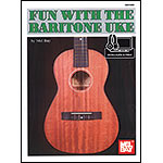 Fun with the Baritone Uke, by Mel Bay (Mel Bay)