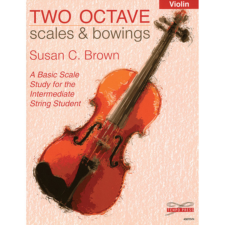 Two Octave Scales and Bowings for Violin; Susan Brown (Tempo Press)