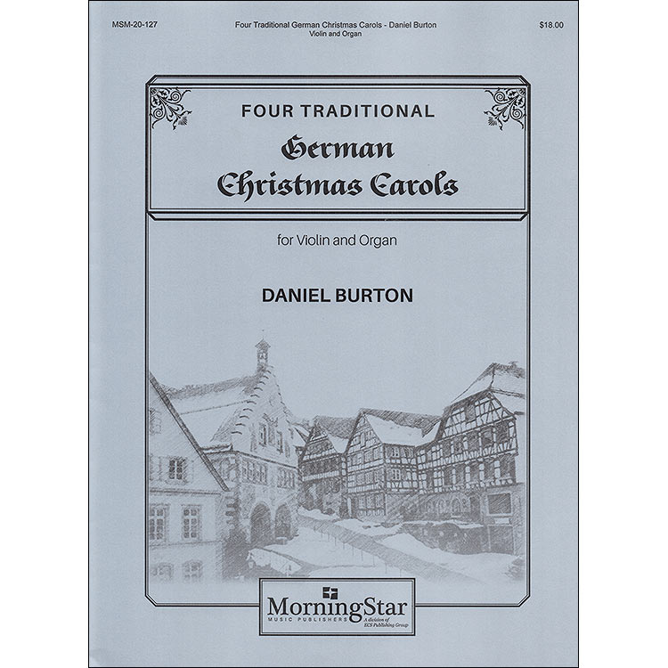 Four Traditional German Christmas Carols, for violin and organ; arranged by Daniel Burton (Morning Star Music Publishers)