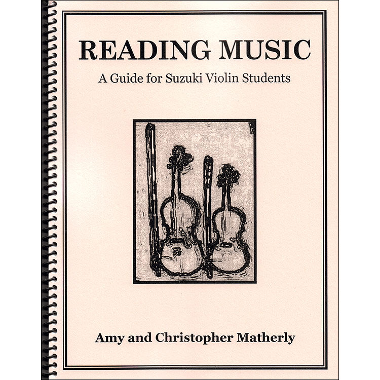 Reading Music: A Guide for Suzuki Violin Students; Amy and Christopher Matherly (CAM Publications)