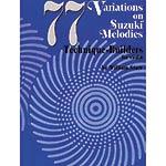 77 Variations on Suzuki Melodies (violin); William Starr (Summy-Birchard)