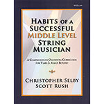 Habits of a Successful Middle Level String Musician, for violin; Christopher Selby and Scott Rush (GIA)