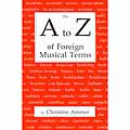 The A to Z of Foreign Musical Terms; Christine Ammer (E. C. Schirmer)