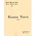Six Sonates for Violin Solo, op. 27; Eugene Ysaye (Schirmer)
