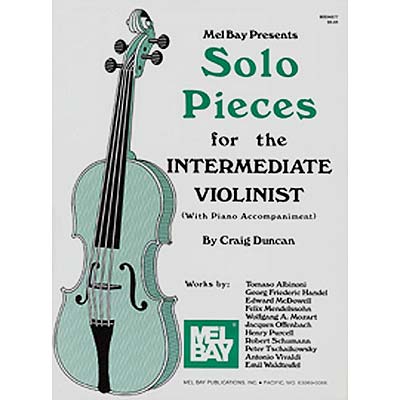 Solo Pieces for the Intermediate Violinist, with piano (Craig Duncan); Various (Mel Bay)